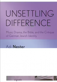 Unsettling Difference: Music Drama, the Bible, and the Critique of German Jewish Identity